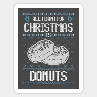 All I Want For Christmas Is Donuts - Ugly Xmas Sweater For Donut Lover Magnet